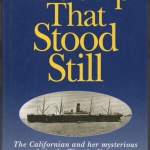 The Ship That Stood Still: "Californian" and Her Mysterious Role in the Titanic Disaster